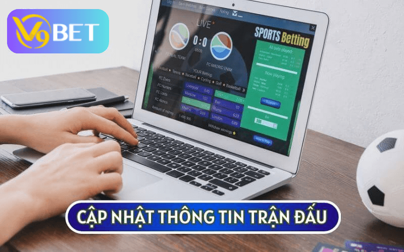 Khi tham gia cá độ bóng đá bạn nên thường xuyên cập nhật diễn biến của trận đấu